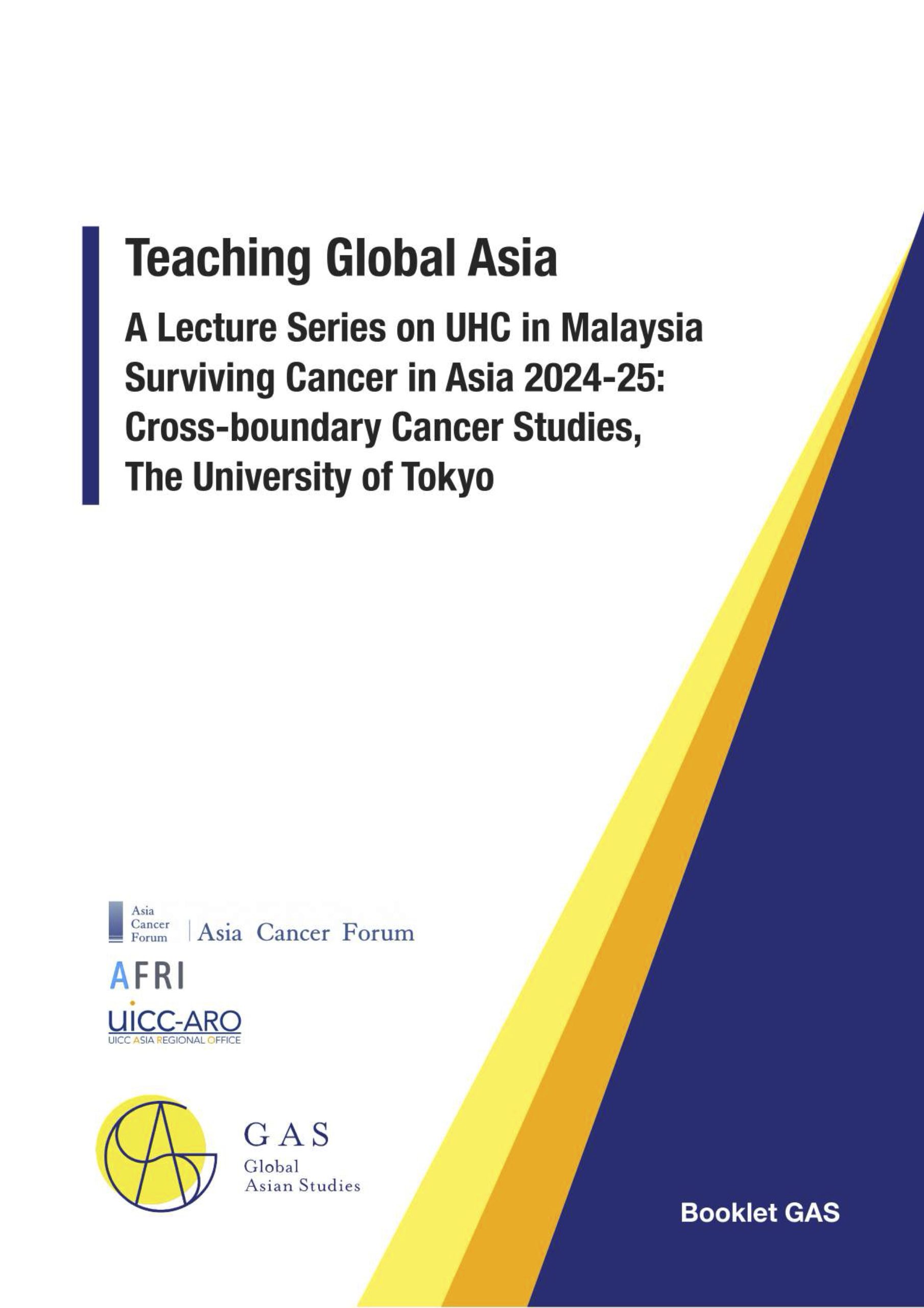 Booklet GAS “Teaching Global Asia:  A Lecture Series on UHC in Malaysia Surviving Cancer in Asia 2024-25: Cross-boundary Cancer Studies”